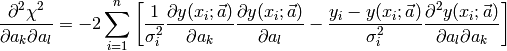 \frac{\partial^2 \chi^2}{\partial a_k \partial a_l} = -2 \sum_{i=1}^n \left [ \frac{1}{\sigma_i^2}\frac{\partial y(x_i;\vec a)}{\partial a_k} \frac{\partial y (x_i; \vec a)}{\partial a_l} -     \frac{y_i - y(x_i; \vec a)}{\sigma_i^2} \frac{\partial^2 y (x_i; \vec a)}{\partial a_l \partial a_k} \right ]