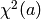 \chi^2(a)