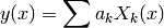y(x) = \sum a_k X_k(x)