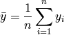 \bar y = \frac{1}{n} \sum_{i=1}^{n} y_i
