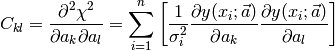 C_{kl} = \frac{\partial^2 \chi^2}{\partial a_k \partial a_l} =  \sum_{i=1}^n \left [ \frac{1}{\sigma_i^2}\frac{\partial y(x_i;\vec a)}{\partial a_k} \frac{\partial y (x_i; \vec a)}{\partial a_l} \right ]